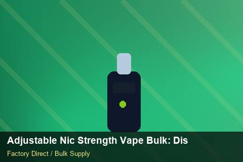 Adjustable Nic Strength Vape Bulk — Adjustable Nic Strength Vape Bulk: Distribution Channels — Advanced Notes photo 1