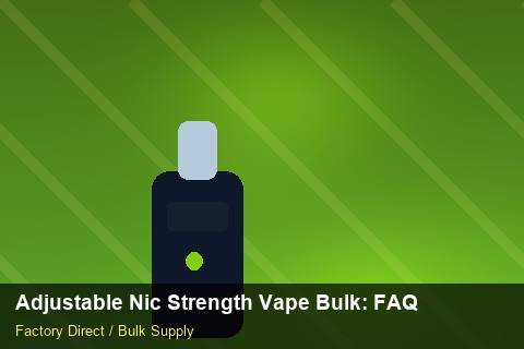 Adjustable Nic Strength Vape Bulk — Adjustable Nic Strength Vape Bulk: FAQ — Advanced Notes photo 1