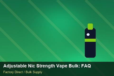 Adjustable Nic Strength Vape Bulk — Adjustable Nic Strength Vape Bulk: FAQ — Advanced Notes photo 2