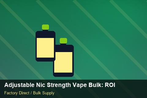 Adjustable Nic Strength Vape Bulk — Adjustable Nic Strength Vape Bulk: ROI Analysis — Advanced Notes photo 2