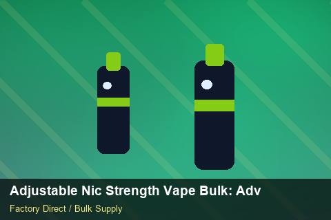 Adjustable Nic Strength Vape Bulk — Adjustable Nic Strength Vape Bulk: Advanced Sourcing — Advanced Notes photo 1