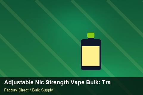 Adjustable Nic Strength Vape Bulk — Adjustable Nic Strength Vape Bulk: Trade Terms — Advanced Notes photo 1