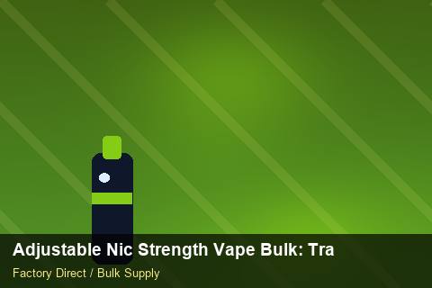 Adjustable Nic Strength Vape Bulk — Adjustable Nic Strength Vape Bulk: Trade Terms — Advanced Notes photo 2