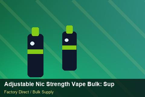Adjustable Nic Strength Vape Bulk — Adjustable Nic Strength Vape Bulk: Supplier Vetting — Advanced Notes photo 1