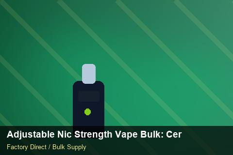 Adjustable Nic Strength Vape Bulk — Adjustable Nic Strength Vape Bulk: Certifications & MSDS — Case Study photo 2