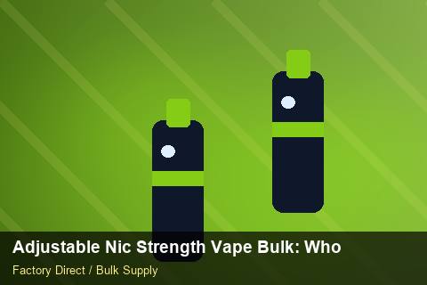 Adjustable Nic Strength Vape Bulk — Adjustable Nic Strength Vape Bulk: Wholesale Price — Supplier Comparison photo 1