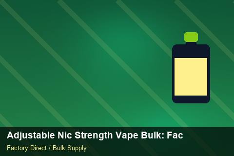 Adjustable Nic Strength Vape Bulk — Adjustable Nic Strength Vape Bulk: Factory Direct Quote — Supplier Comparison photo 1