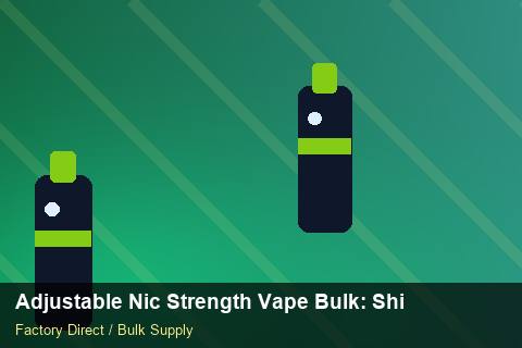 Adjustable Nic Strength Vape Bulk — Adjustable Nic Strength Vape Bulk: Shipping & Logistics — Supplier Comparison photo 1