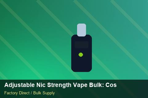Adjustable Nic Strength Vape Bulk — Adjustable Nic Strength Vape Bulk: Cost Breakdown — Supplier Comparison photo 1