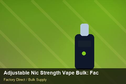 Adjustable Nic Strength Vape Bulk — Adjustable Nic Strength Vape Bulk: Factory Audit Report — Supplier Comparison photo 1