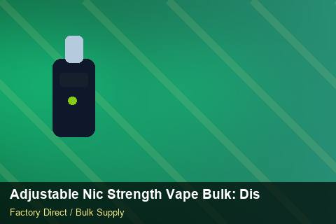 Adjustable Nic Strength Vape Bulk — Adjustable Nic Strength Vape Bulk: Distribution Channels — Supplier Comparison photo 1