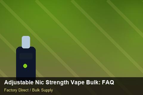 Adjustable Nic Strength Vape Bulk — Adjustable Nic Strength Vape Bulk: FAQ — Supplier Comparison photo 1