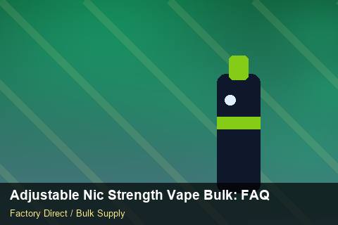 Adjustable Nic Strength Vape Bulk — Adjustable Nic Strength Vape Bulk: FAQ — Supplier Comparison photo 2
