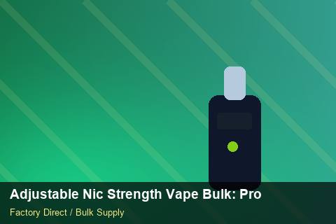 Adjustable Nic Strength Vape Bulk — Adjustable Nic Strength Vape Bulk: Procurement Checklist — Supplier Comparison photo 2