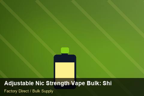 Adjustable Nic Strength Vape Bulk — Adjustable Nic Strength Vape Bulk: Shipping & Logistics — Price per Unit photo 2