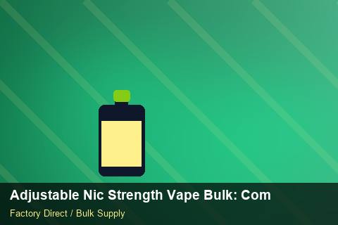Adjustable Nic Strength Vape Bulk — Adjustable Nic Strength Vape Bulk: Compliance Standards — Price per Unit photo 2
