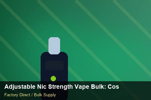 Adjustable Nic Strength Vape Bulk — Adjustable Nic Strength Vape Bulk: Cost Breakdown — Price per Unit photo 1