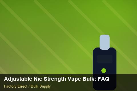 Adjustable Nic Strength Vape Bulk — Adjustable Nic Strength Vape Bulk: FAQ — Price per Unit photo 1