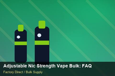 Adjustable Nic Strength Vape Bulk — Adjustable Nic Strength Vape Bulk: FAQ — Price per Unit photo 2