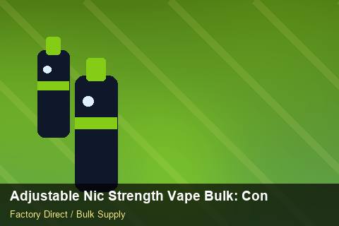 Adjustable Nic Strength Vape Bulk — Adjustable Nic Strength Vape Bulk: Contract Essentials — Price per Unit photo 1