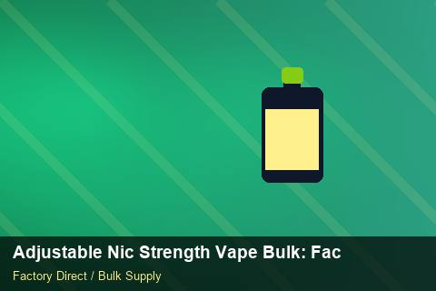 Adjustable Nic Strength Vape Bulk — Adjustable Nic Strength Vape Bulk: Factory Direct Quote — Carton Quantities photo 1