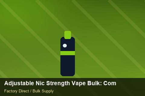 Adjustable Nic Strength Vape Bulk — Adjustable Nic Strength Vape Bulk: Compliance Standards — Carton Quantities photo 1