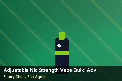 Adjustable Nic Strength Vape Bulk — Adjustable Nic Strength Vape Bulk: Advanced Sourcing — Carton Quantities photo 1