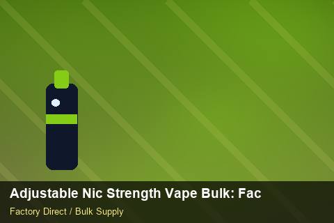 Adjustable Nic Strength Vape Bulk — Adjustable Nic Strength Vape Bulk: Factory Direct Quote — Flavour Selection photo 2