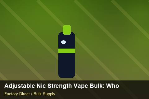 Adjustable Nic Strength Vape Bulk — Adjustable Nic Strength Vape Bulk: Wholesale Price — Battery Specs photo 1