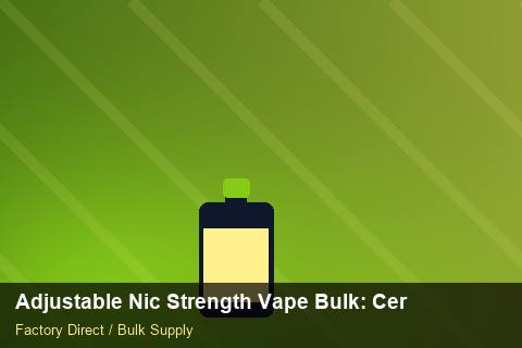 Adjustable Nic Strength Vape Bulk — Adjustable Nic Strength Vape Bulk: Certifications & MSDS — Battery Specs photo 1