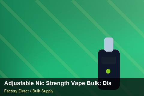 Adjustable Nic Strength Vape Bulk — Adjustable Nic Strength Vape Bulk: Distribution Channels — Battery Specs photo 1