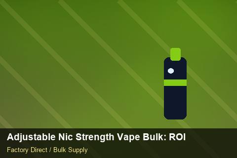 Adjustable Nic Strength Vape Bulk — Adjustable Nic Strength Vape Bulk: ROI Analysis — Battery Specs photo 1