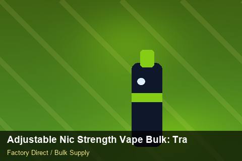 Adjustable Nic Strength Vape Bulk — Adjustable Nic Strength Vape Bulk: Trade Terms — Battery Specs photo 2