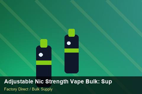 Adjustable Nic Strength Vape Bulk — Adjustable Nic Strength Vape Bulk: Supplier Vetting — Battery Specs photo 1