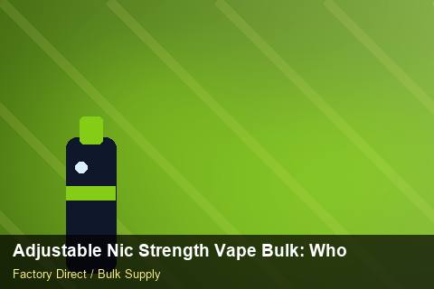 Adjustable Nic Strength Vape Bulk — Adjustable Nic Strength Vape Bulk: Wholesale Price — Nicotine Strengths photo 1