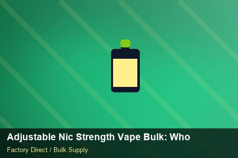 Adjustable Nic Strength Vape Bulk — Adjustable Nic Strength Vape Bulk: Wholesale Price — Nicotine Strengths photo 2