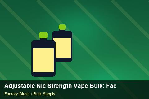 Adjustable Nic Strength Vape Bulk — Adjustable Nic Strength Vape Bulk: Factory Direct Quote — Nicotine Strengths photo 1