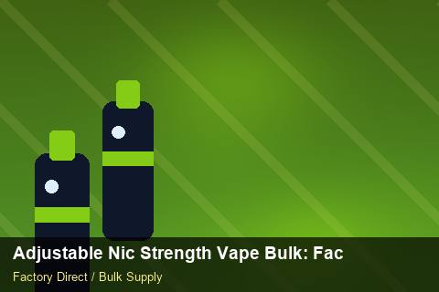 Adjustable Nic Strength Vape Bulk — Adjustable Nic Strength Vape Bulk: Factory Direct Quote — Nicotine Strengths photo 2