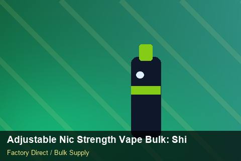 Adjustable Nic Strength Vape Bulk — Adjustable Nic Strength Vape Bulk: Shipping & Logistics — Nicotine Strengths photo 1