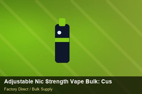 Adjustable Nic Strength Vape Bulk — Adjustable Nic Strength Vape Bulk: Customs Documentation — Nicotine Strengths photo 1