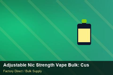 Adjustable Nic Strength Vape Bulk — Adjustable Nic Strength Vape Bulk: Customs Documentation — Nicotine Strengths photo 2