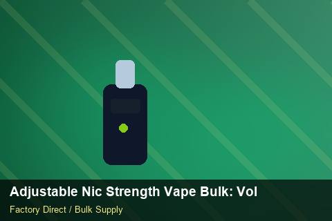 Adjustable Nic Strength Vape Bulk — Adjustable Nic Strength Vape Bulk: Volume Pricing Tiers — Nicotine Strengths photo 1