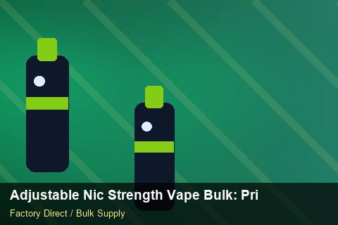 Adjustable Nic Strength Vape Bulk — Adjustable Nic Strength Vape Bulk: Private Label Options — Nicotine Strengths photo 1