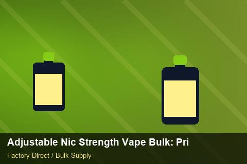 Adjustable Nic Strength Vape Bulk — Adjustable Nic Strength Vape Bulk: Private Label Options — Nicotine Strengths photo 2