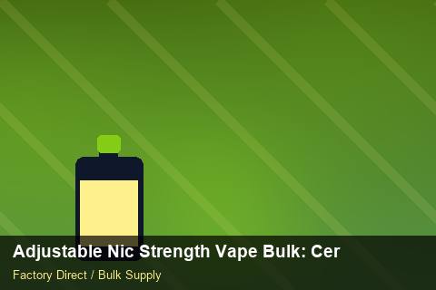 Adjustable Nic Strength Vape Bulk — Adjustable Nic Strength Vape Bulk: Certifications & MSDS — Nicotine Strengths photo 1