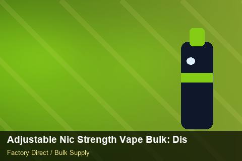 Adjustable Nic Strength Vape Bulk — Adjustable Nic Strength Vape Bulk: Distribution Channels — Nicotine Strengths photo 2