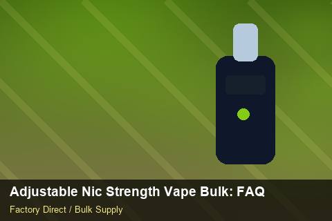 Adjustable Nic Strength Vape Bulk — Adjustable Nic Strength Vape Bulk: FAQ — Nicotine Strengths photo 1