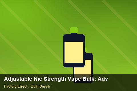 Adjustable Nic Strength Vape Bulk — Adjustable Nic Strength Vape Bulk: Advanced Sourcing — Nicotine Strengths photo 2