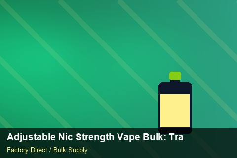 Adjustable Nic Strength Vape Bulk — Adjustable Nic Strength Vape Bulk: Trade Terms — Nicotine Strengths photo 1