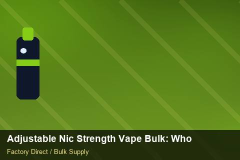 Adjustable Nic Strength Vape Bulk — Adjustable Nic Strength Vape Bulk: Wholesale Price — Packaging Choices photo 1